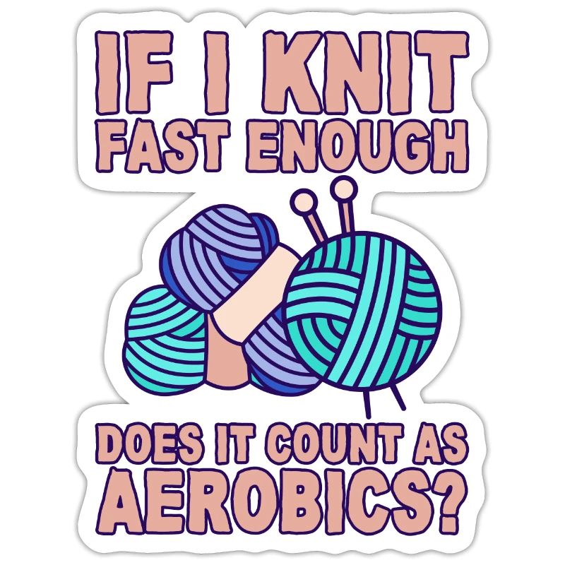 If I Knit Fast Enough, Does It Count As Aerobics 2