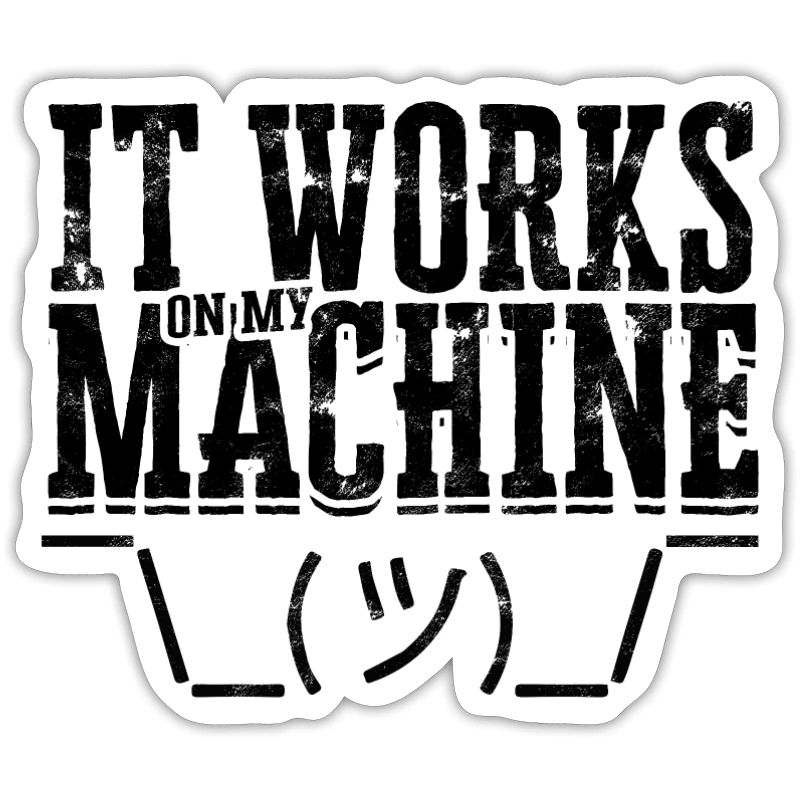 It works on my machine - computer programming