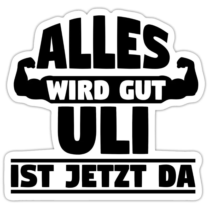 Alles wird gut Uli ist jetzt da