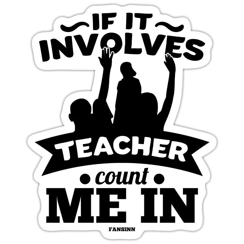 If It Involves Teacher Count Me In