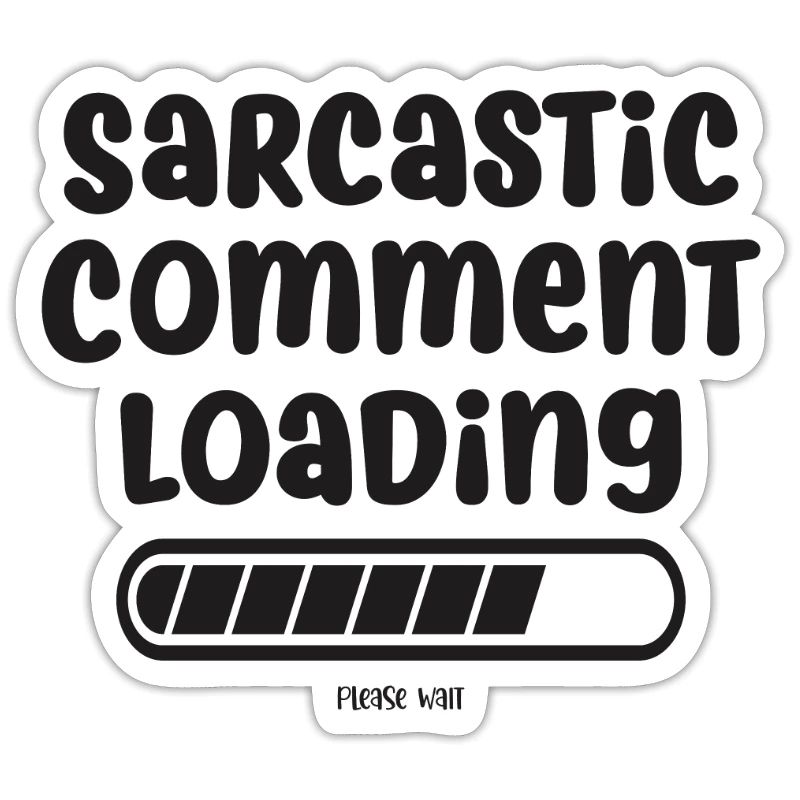 Sarcastic comment loading - please wait