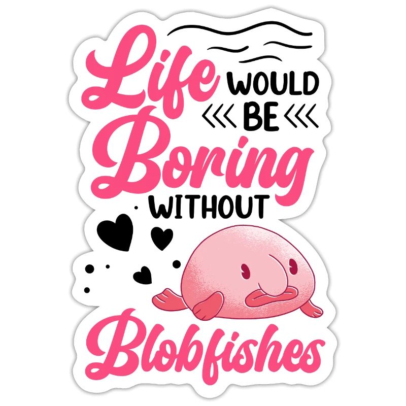 Life would be boring without blob fish
