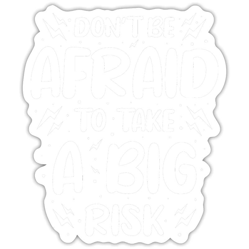 Do Not Be Afraid To Take A Big Risk
