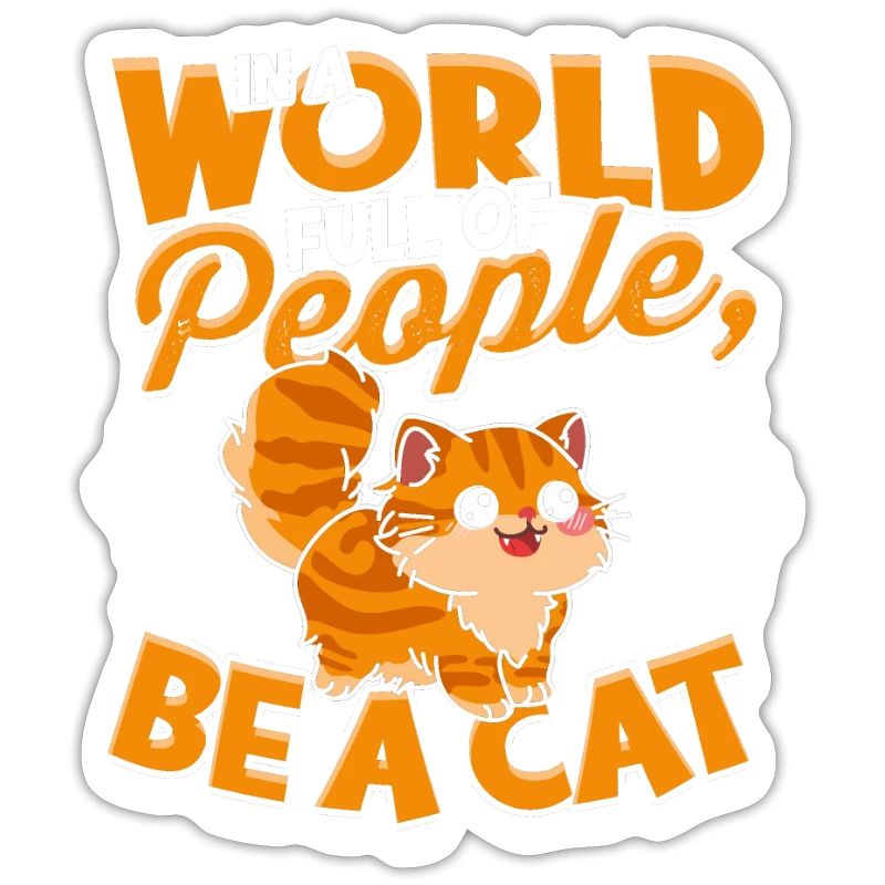 In einer Welt voller Menschen, sei eine Katze - Katze