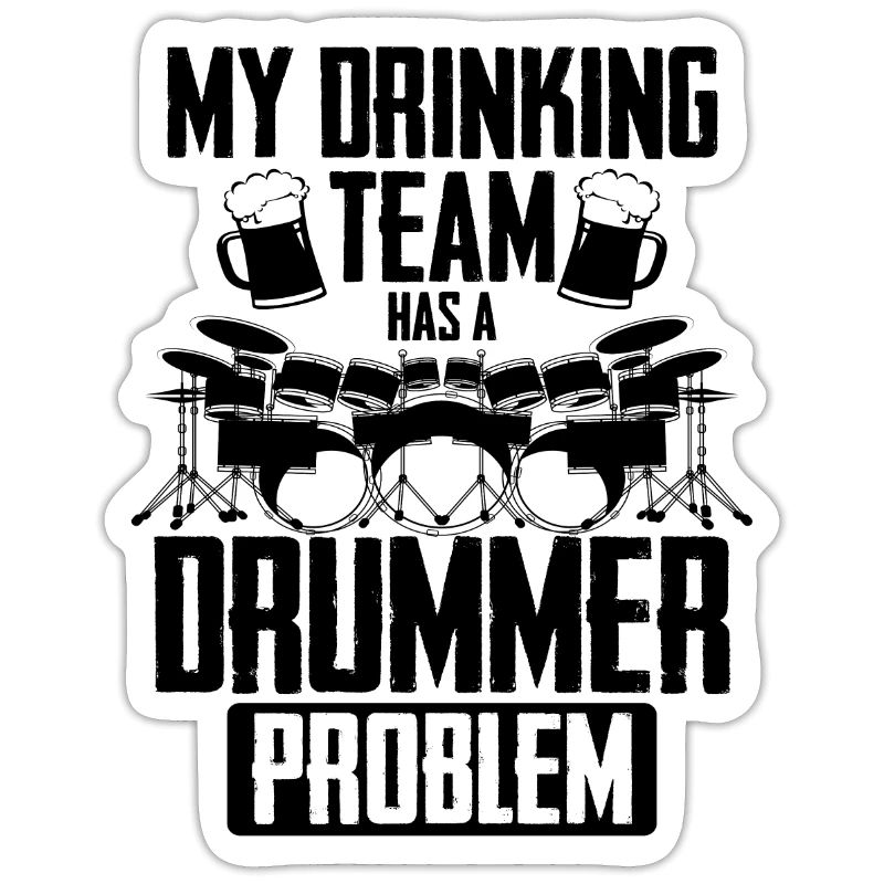 My Drinking Team Has A Drummer Problem - Funny Dru