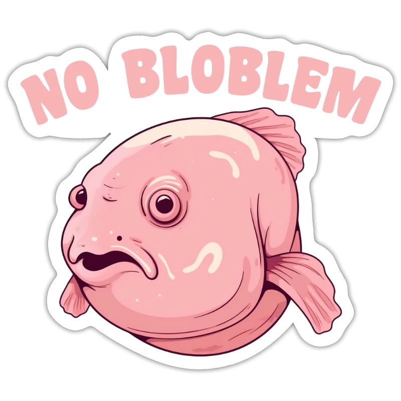 Blobfish No Bloblem funny blobfish