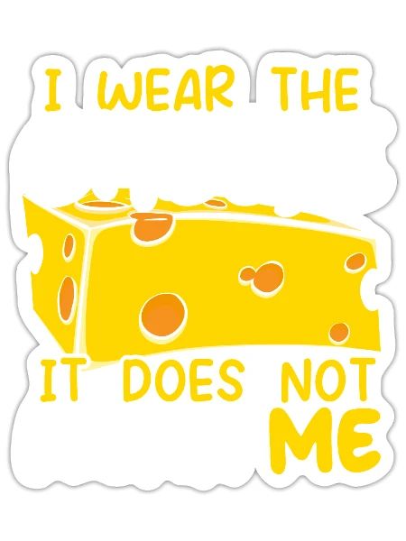 I Wear The Cheese It Does Not Wear Me Cheesy Food - Sticker size S (10 x 10 cm) - white matte - Front
