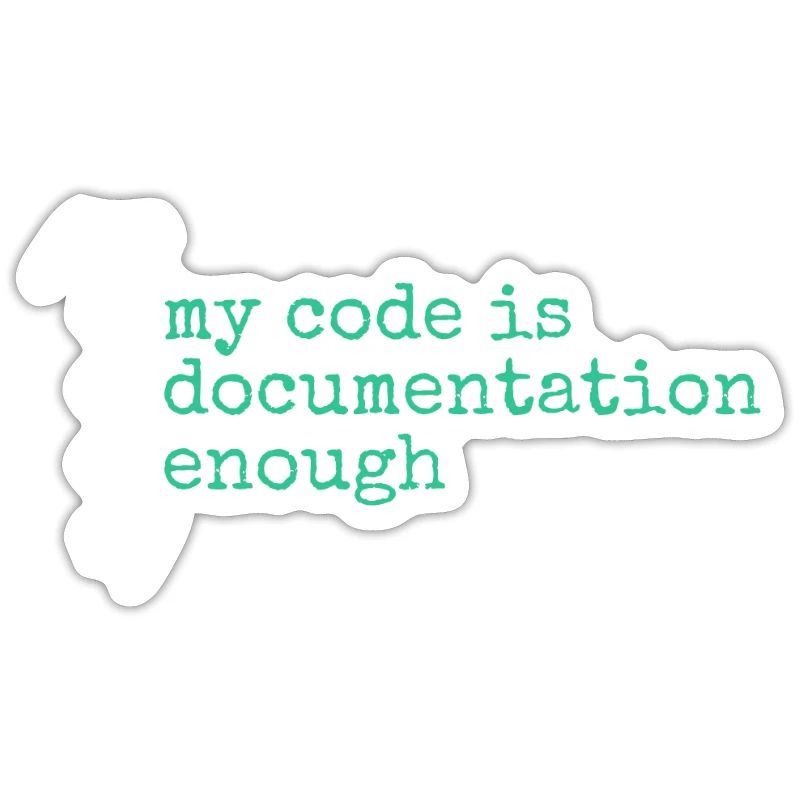 My Code Is Documentation Enough Developer
