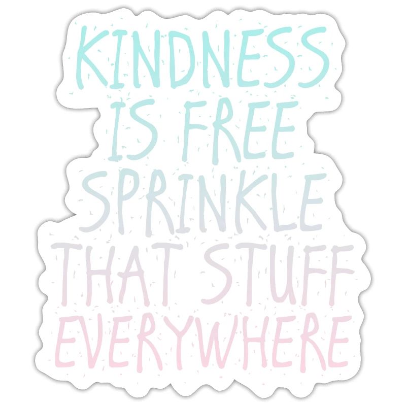 Kindness Is Free Sprinkle That Stuff Everywhere