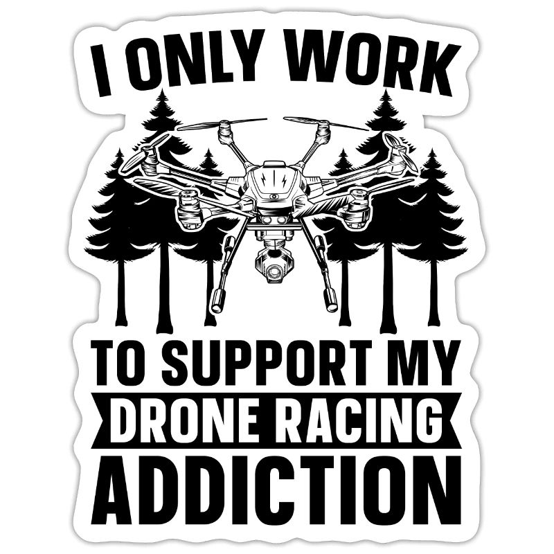 I Only Work To Support My Drone Pilot Drone Racer