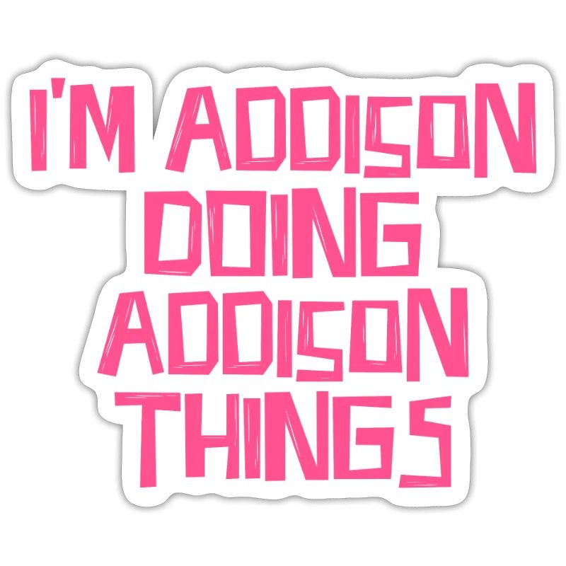 I'm Addison doing Addison things