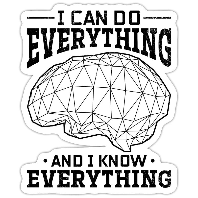I Can Do Everything And I Know Everything