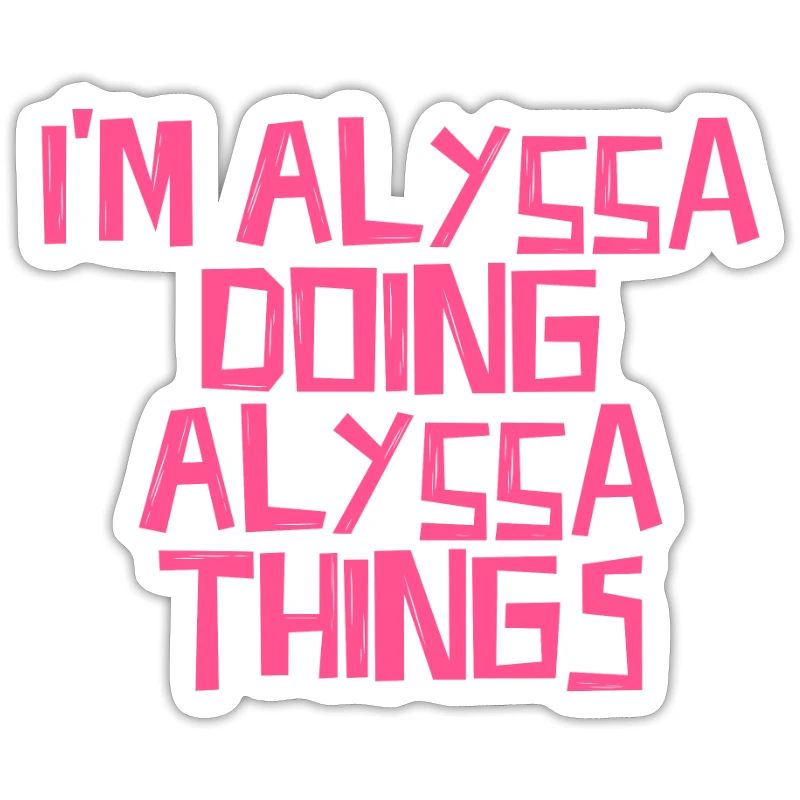 I'm Alyssa doing Alyssa things