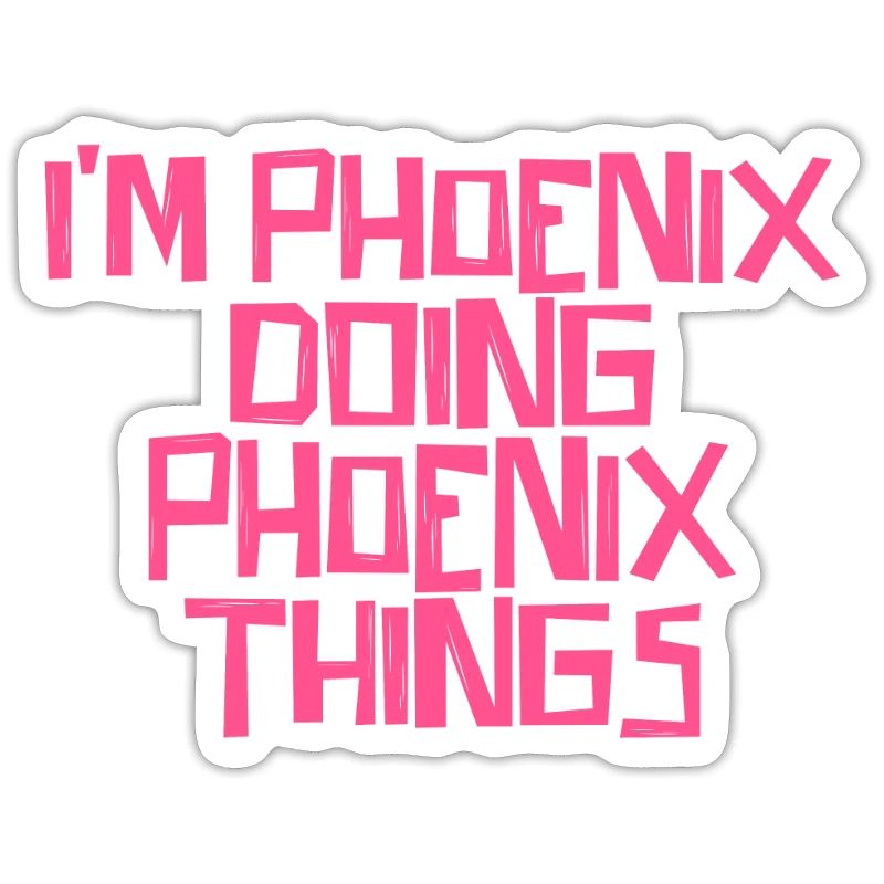 I'm Phoenix doing Phoenix things
