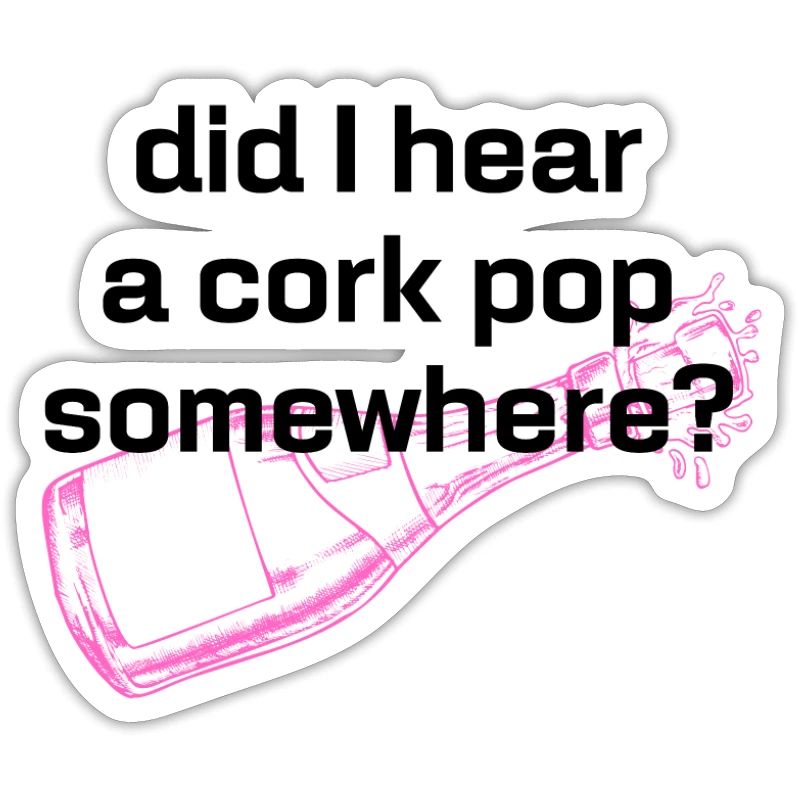 Did I Hear A Cork Pop Somewhere, Statement