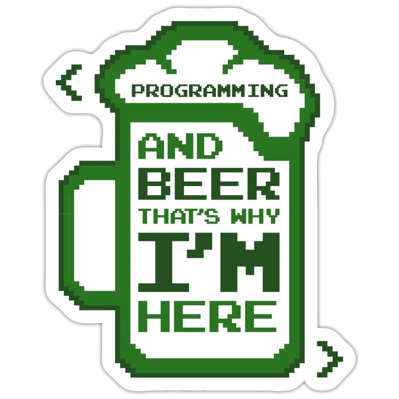 Programming And Beer That's Why I'm Here Coder