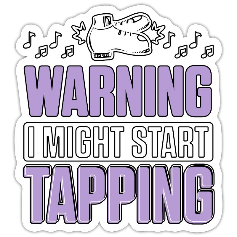 Warning I Might Start Tapping Tap Dance for