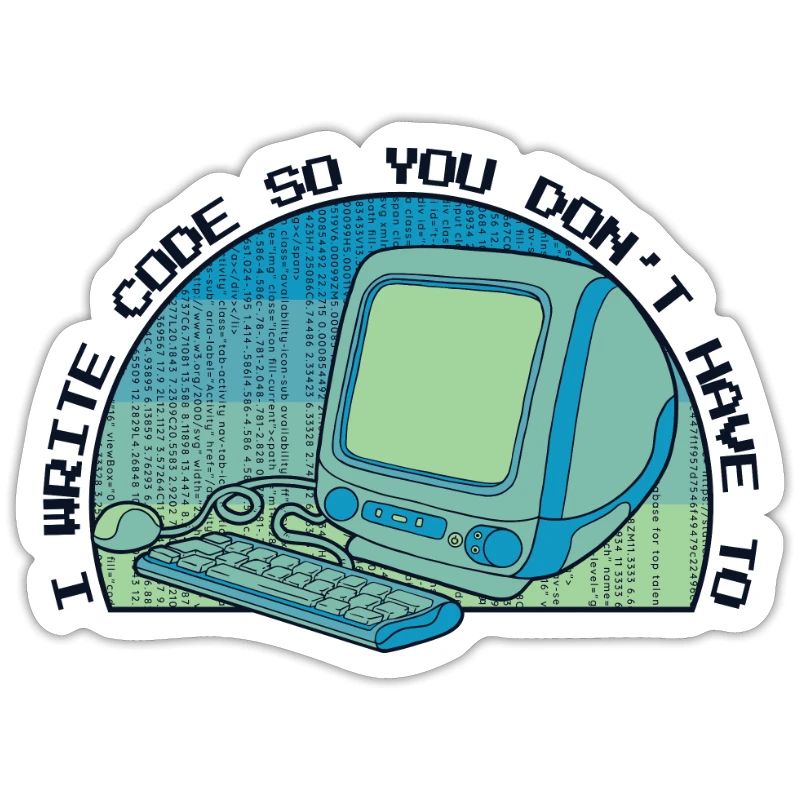 I Write Code So You Don't Have To Developer