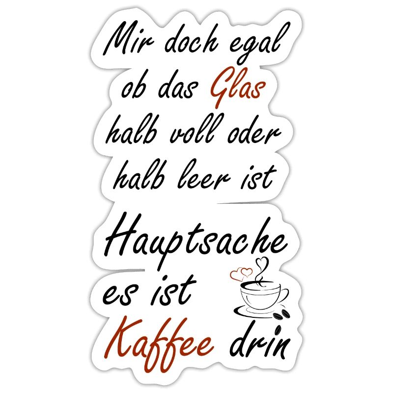 Mir doch egal ob das Glas halb voll oder halb leer