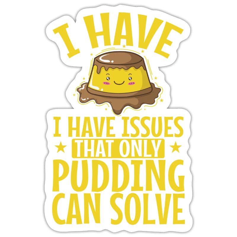 I have Issues That only Pudding can Solve