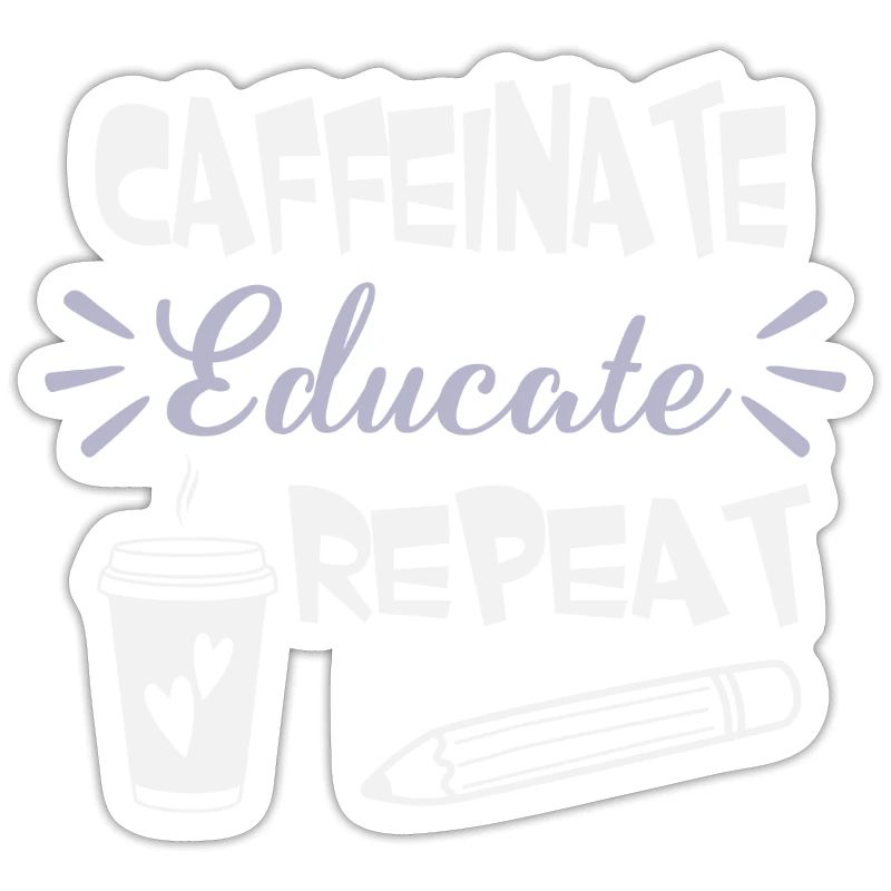 Caffeinate Educate Repeat - Coffee Teacher School
