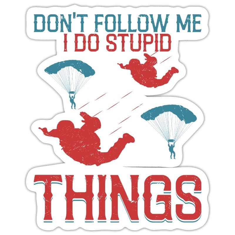 Don't Follow Me I Do Stupid Things Skydiver Parach