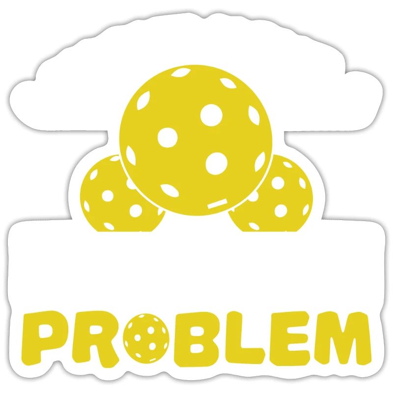 I Might Have A Dinking Problem - Pickleball