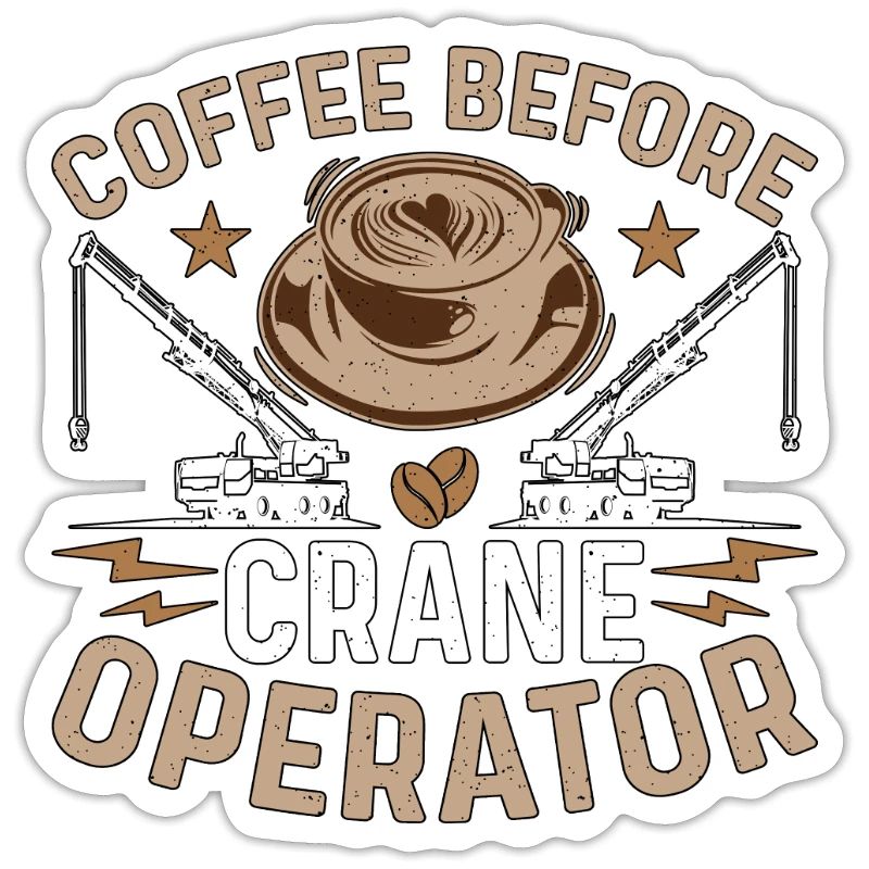 Crane Operator Coffee Before Operator Coffee Lover