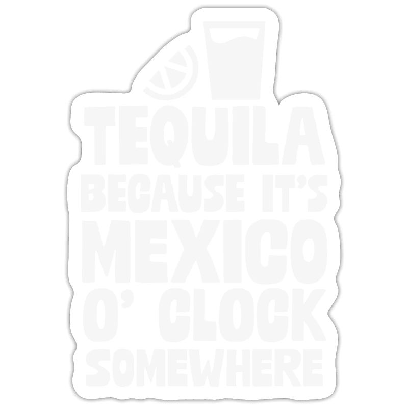 Tequila, parce que c’est Mexico O’Clock Somewhere Fun