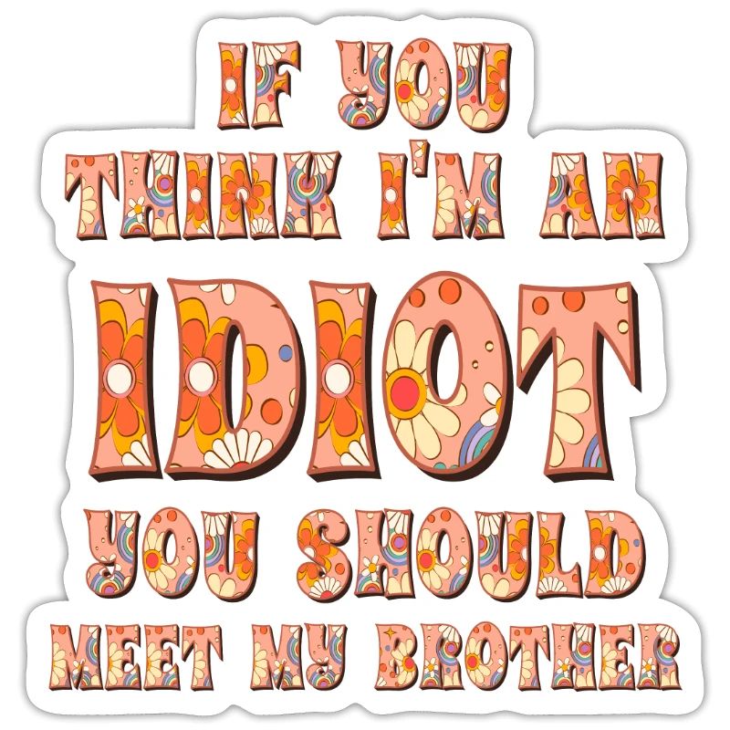 Si vous pensez que je suis un idiot, vous devriez