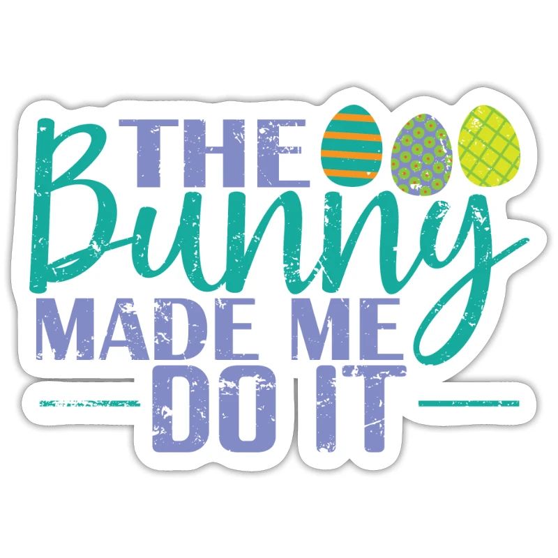 The Bunny Made me do it Easter Easter Eggs