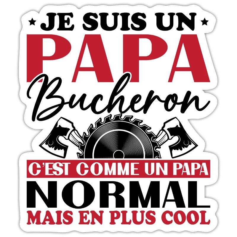 Papa Bûcheron C'est Comme Un Papa Normal