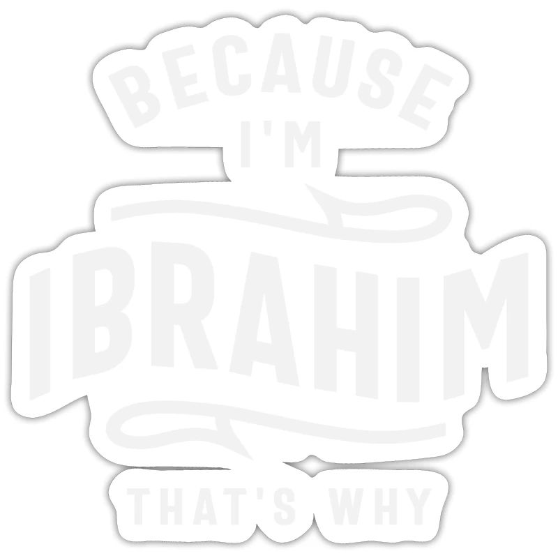 Because I'm Ibrahim That's Why Name Ibrahim