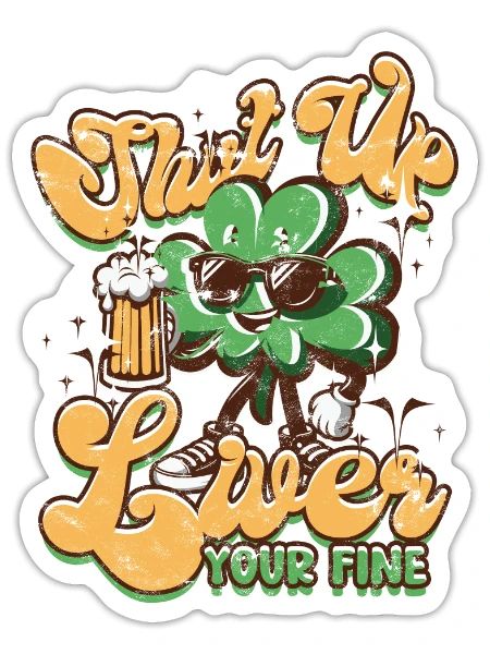 Shut Up Liver You're Fine - Drinking - Sticker size S (10 x 10 cm) - white matte - Front