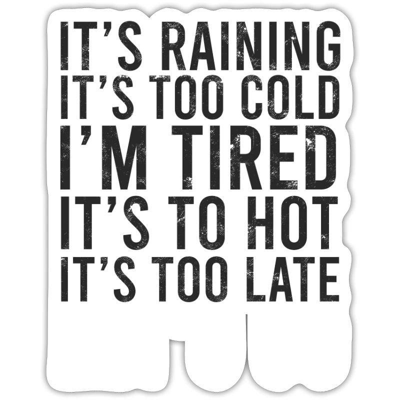It's raining It's too cold I'm tired It's too hot