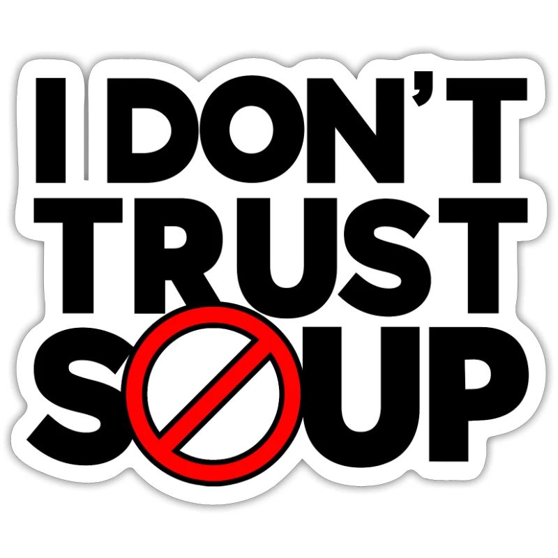 I don't trust soup - Distrust