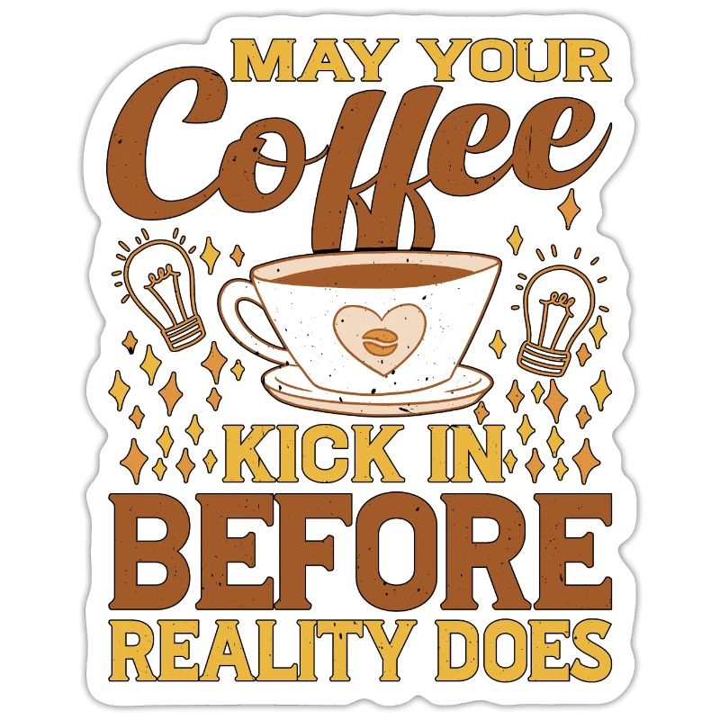 May Your Coffee Kick In Before Reality Does 48