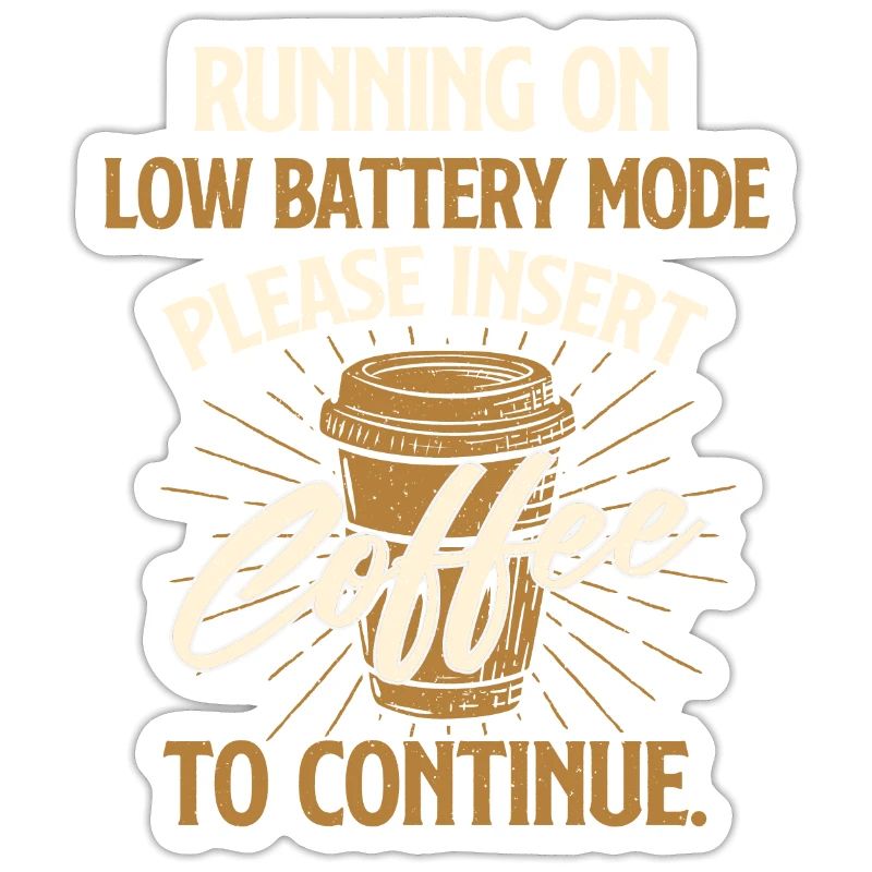 Please Insert Coffee To Continue - Sarcastic Joke