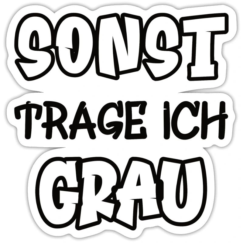 Sonst trage ich grau Spruch Farbe grau