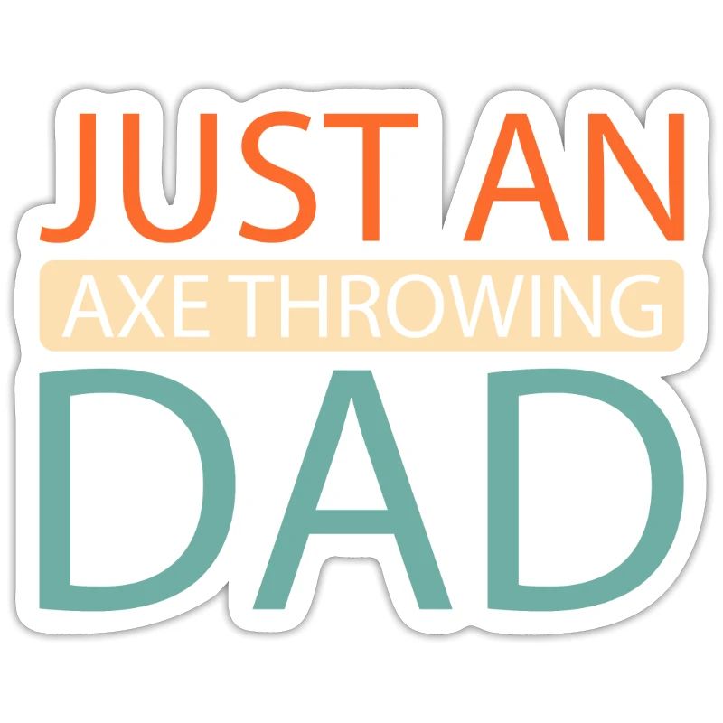 Axe Thrower Just An Axe Throwing Dad