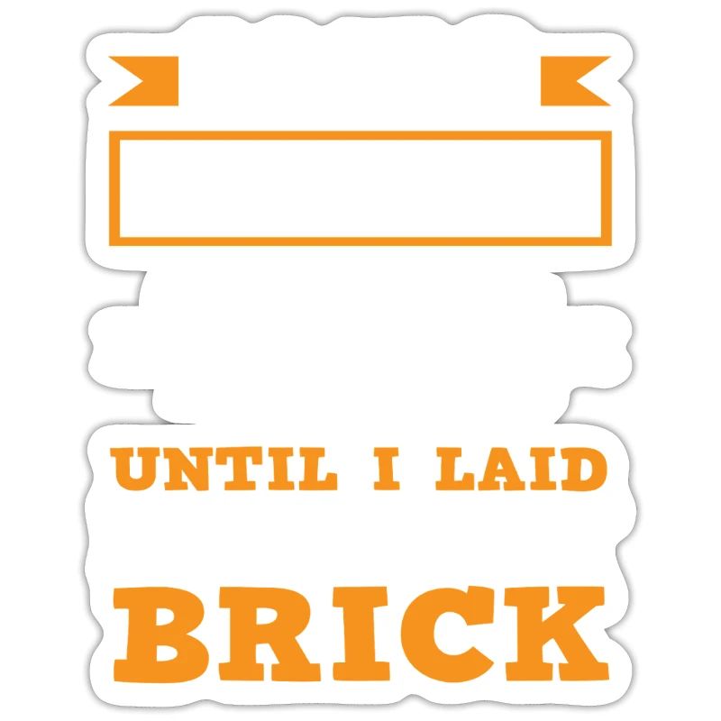 Bricklayer I was normal until I got my first stone