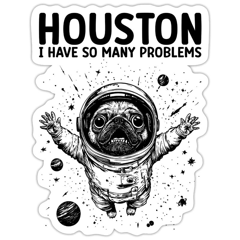 Houston I Have So Many Problems Pug Astronaut