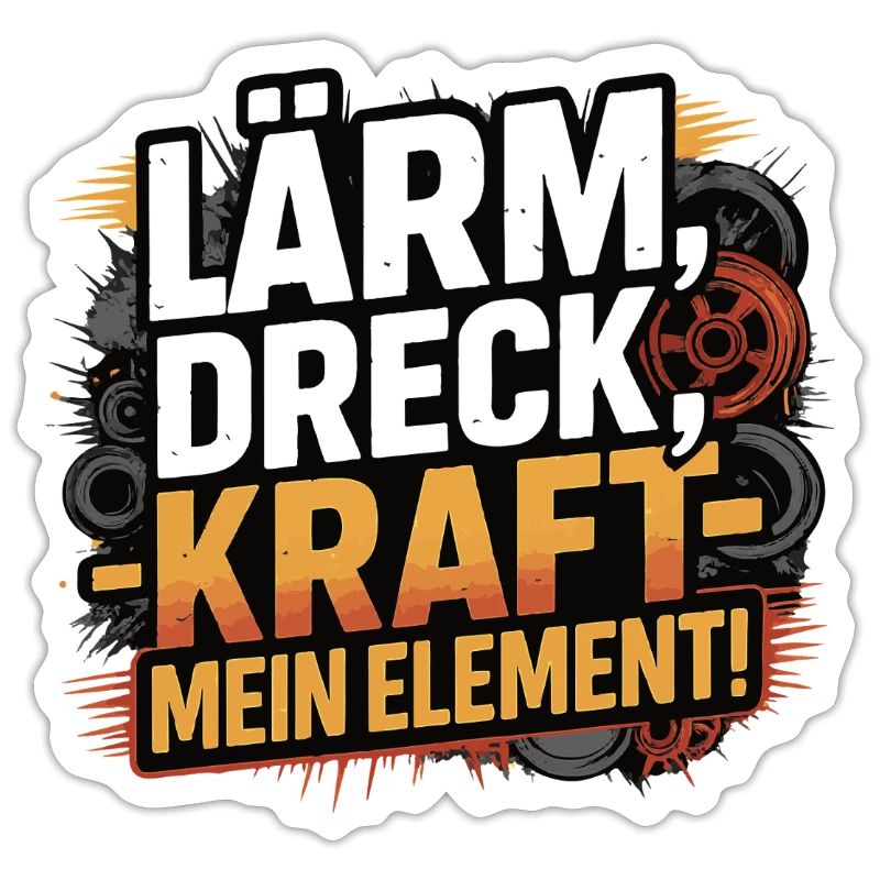 Noise, dirt, power – my element