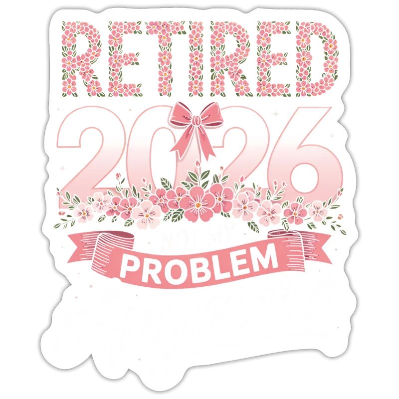 Retired 2026 Not My Problem