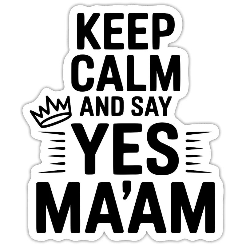 Keep Calm and Say Yes Ma'am