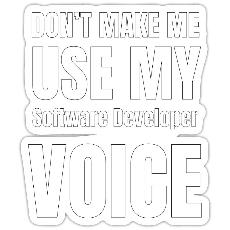 Don't Make Me Use My Software Developer Voice
