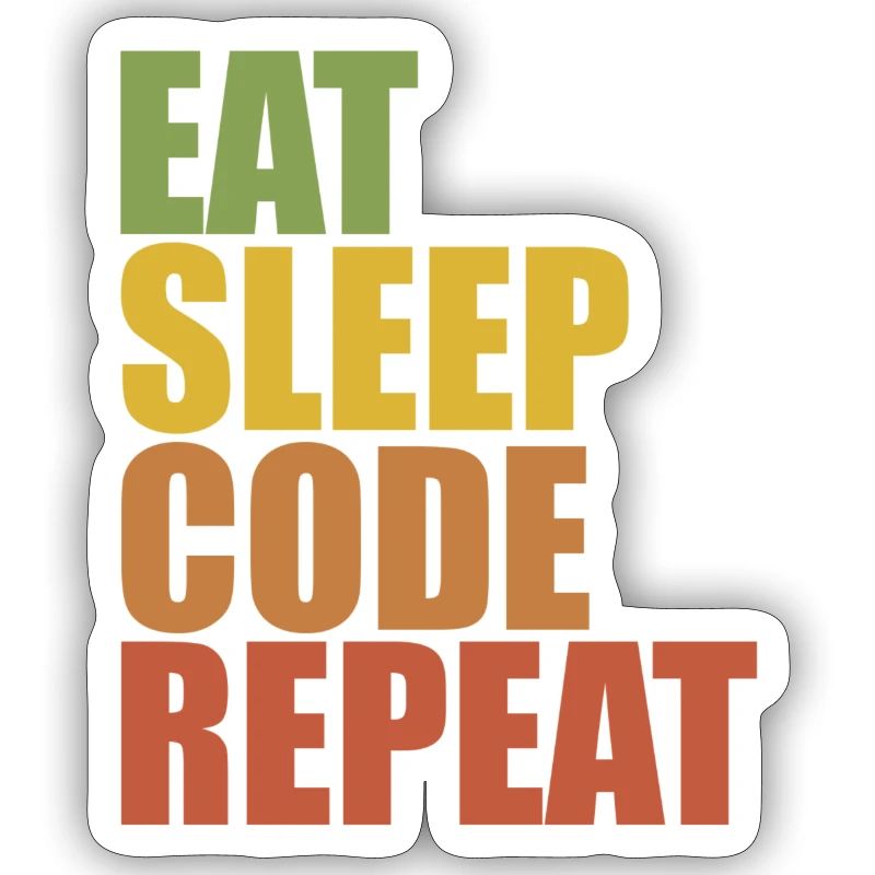 Eat, Sleep, Code, Repeat