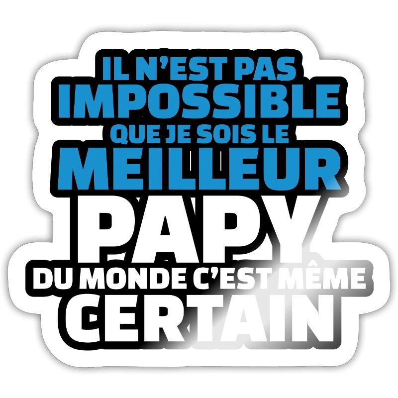 pas impossible que je sois le meilleur papy
