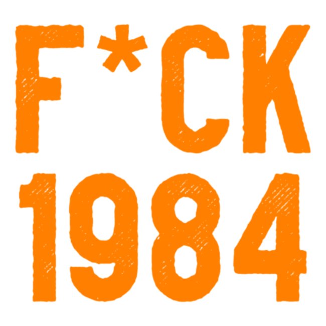 F*ck 1984
