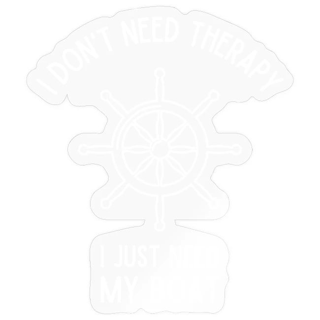 I don't need therapy, I just need my boat